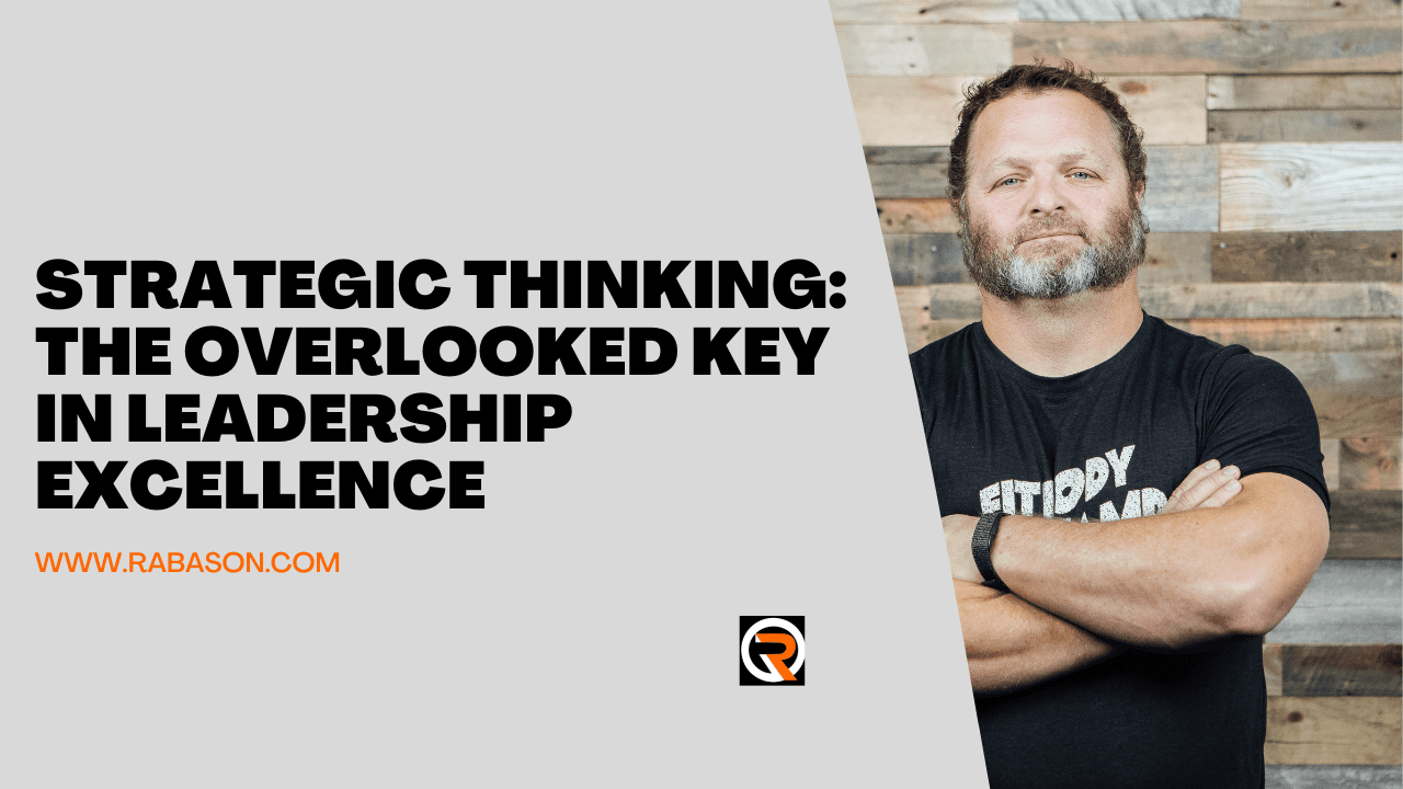 Strategic Thinking: The Overlooked Key in Leadership Excellence