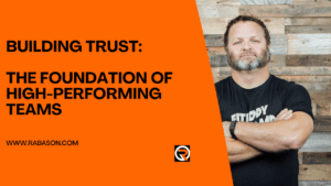 Building Trust: The Foundation of High-Performing Teams