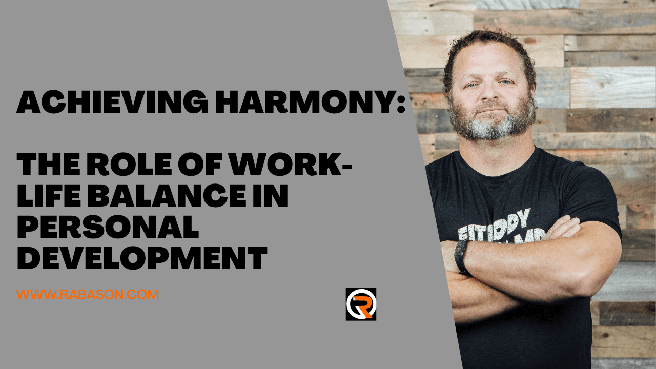 Achieving Harmony: The Role of Work-Life Balance in Personal Development