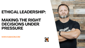 Ethical Leadership: Making the Right Decisions under Pressure