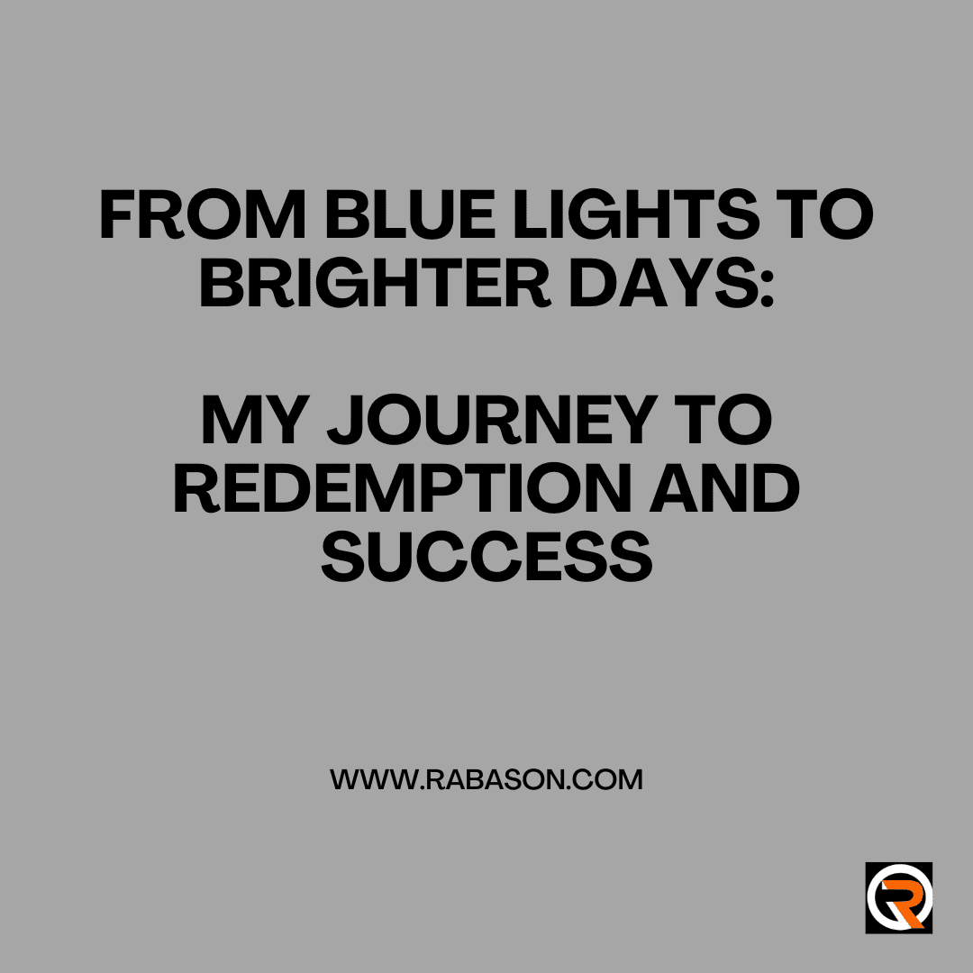 From Blue Lights to Brighter Days: My Journey to Redemption and Success