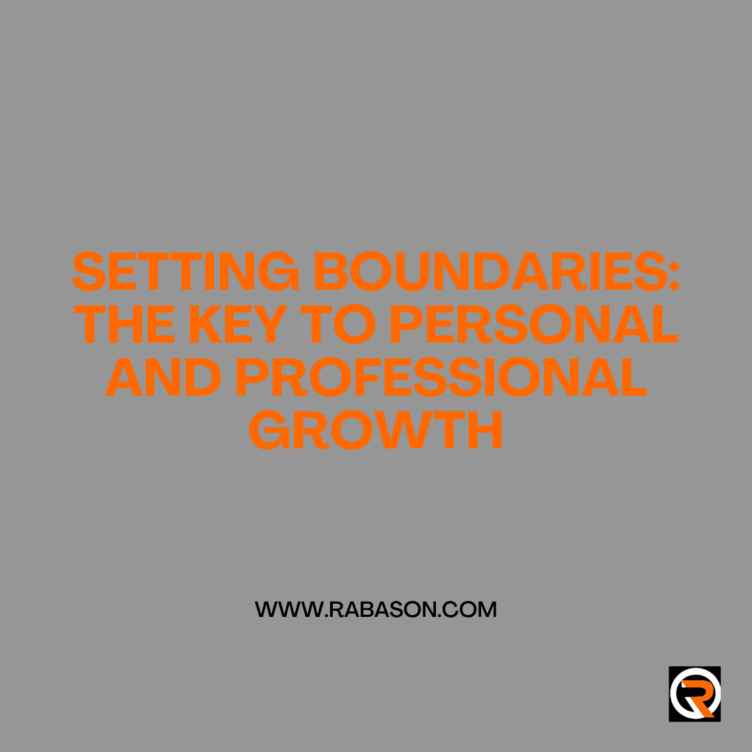 Setting Boundaries: The Key to Personal and Professional Growth