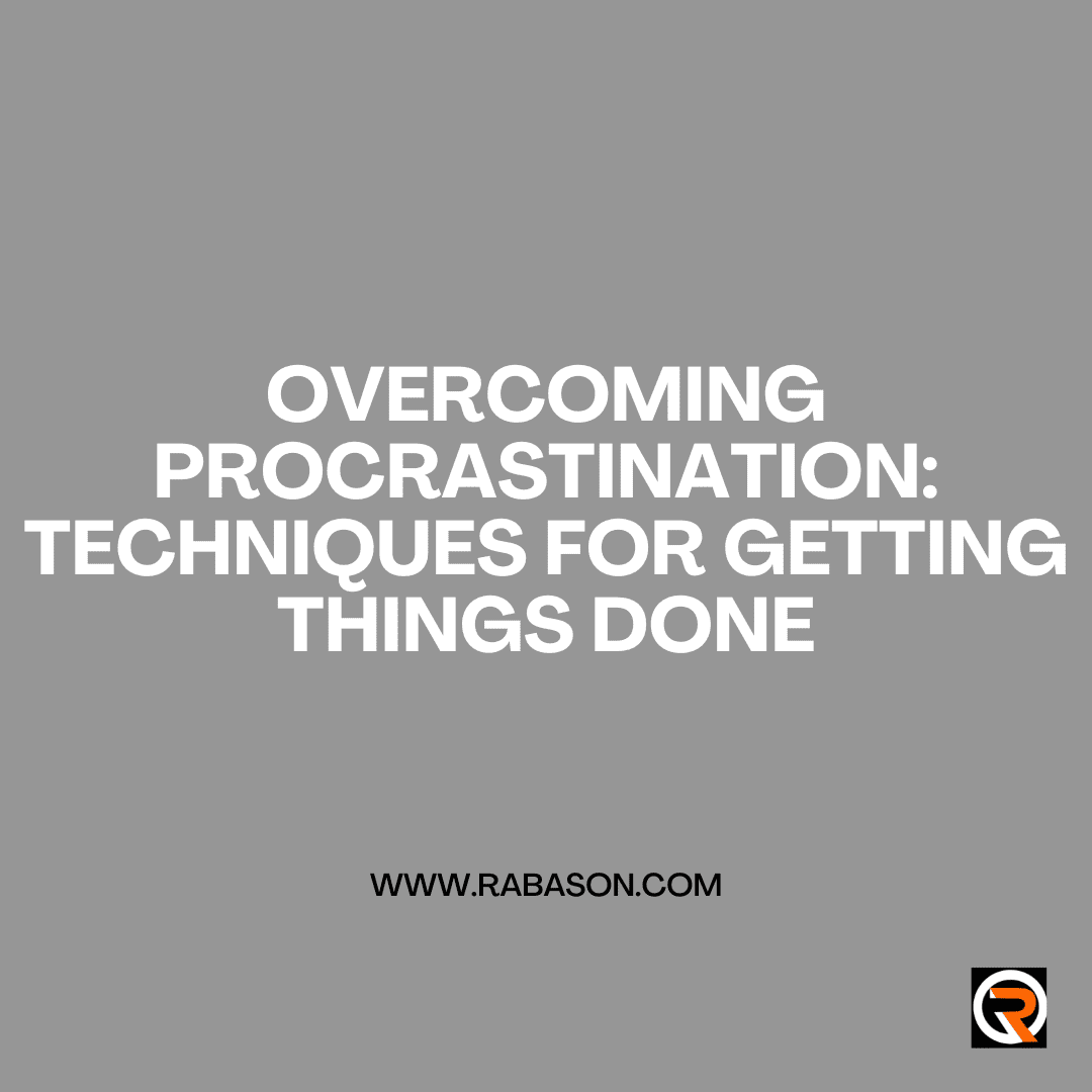Overcoming Procrastination: Techniques for Getting Things Done