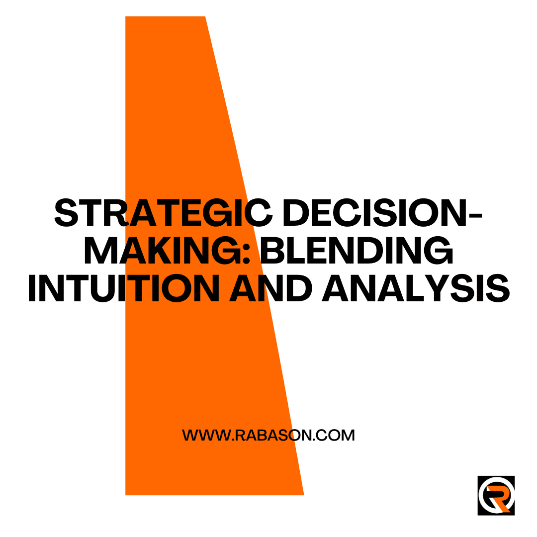 Strategic Decision-Making: Blending Intuition and Analysis