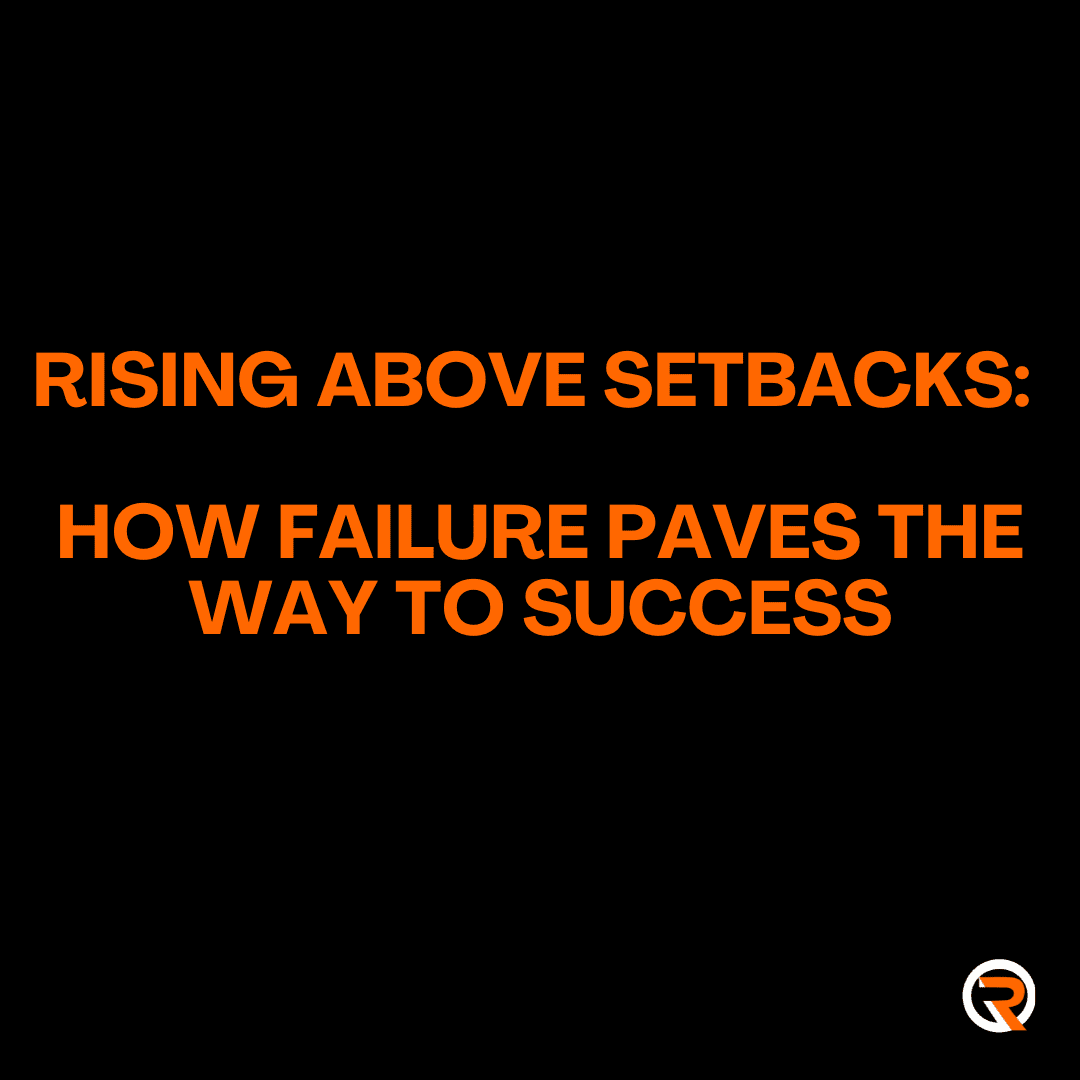 Rising Above Setbacks: How Failure Paves the Way to Success