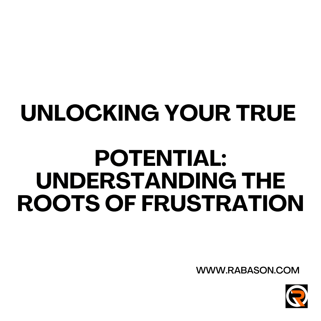 Unlocking Your True Potential: Understanding the Roots of Frustration