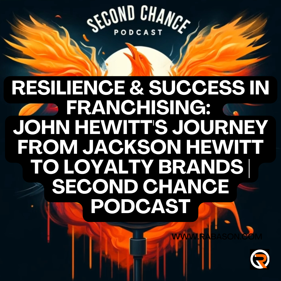 Resilience & Success in Franchising: John Hewitt’s Journey from Jackson Hewitt to Loyalty Brands | Second Chance Podcast
