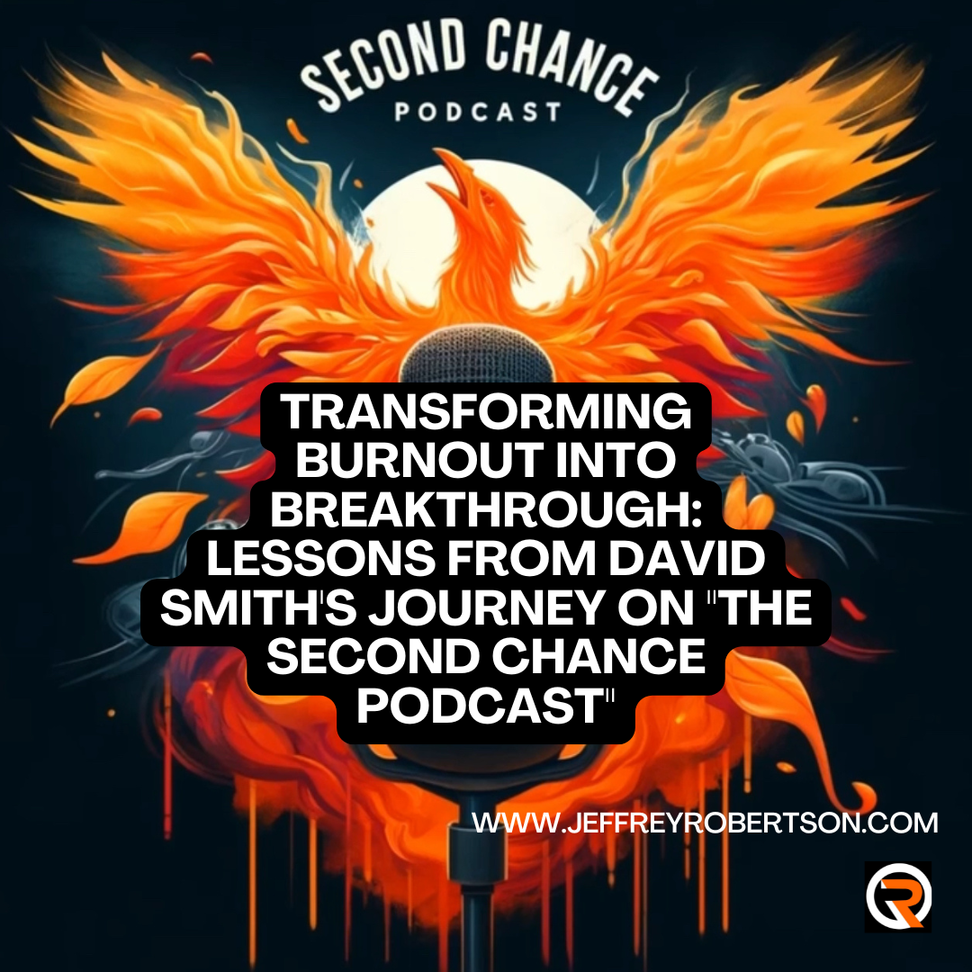 Turning Burnout into Breakthrough: David Smith on “The Second Chance Podcast”