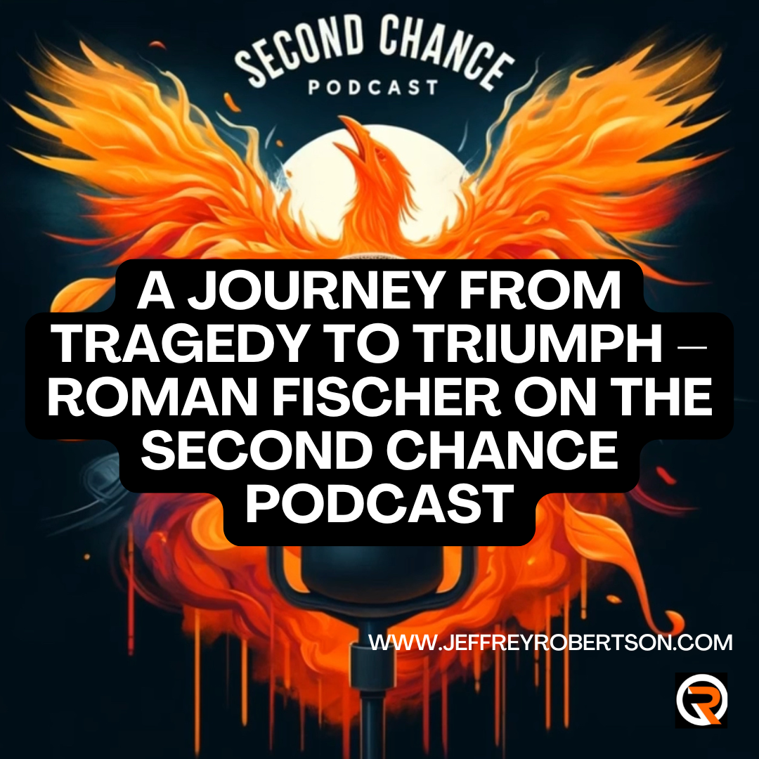 A Journey from Tragedy to Triumph – Roman Fischer on the Second Chance Podcast