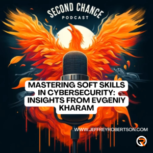 Mastering Cybersecurity Through Soft Skills: Lessons from Evgeniy Kharam