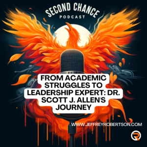 From Struggles to Success: Dr. Scott J. Allen's Transformative Leadership Journey