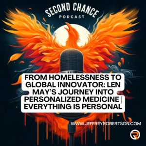 From Homelessness to Global Innovation: Len May’s Journey in Personalized Medicine