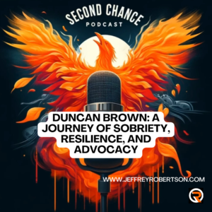 Duncan Brown: A Journey of Sobriety, Resilience, and Advocacy