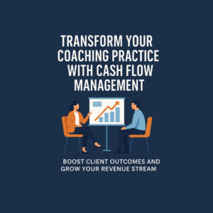 Transform Your Coaching Practice with Cash Flow Management