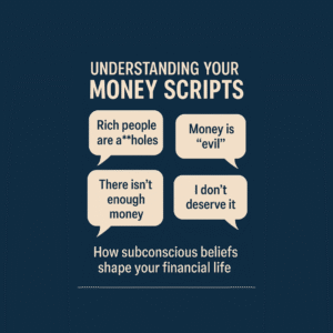 Understanding Your Money Scripts How Subconscious Beliefs Shape Your Financial Life
