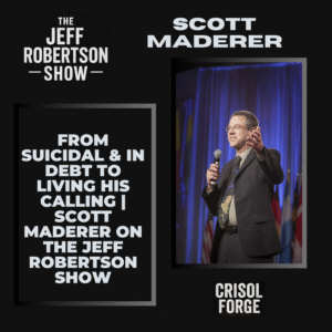 From Debt to Purpose: How Scott Maderer Rebuilt His Life | The Jeff Robertson Show
