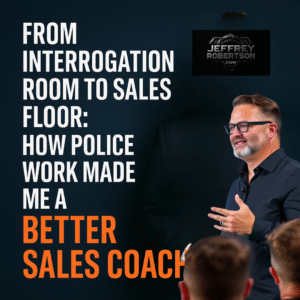 From Interrogation Room to Sales Floor: How Police Work Made Me a Better Sales Coach