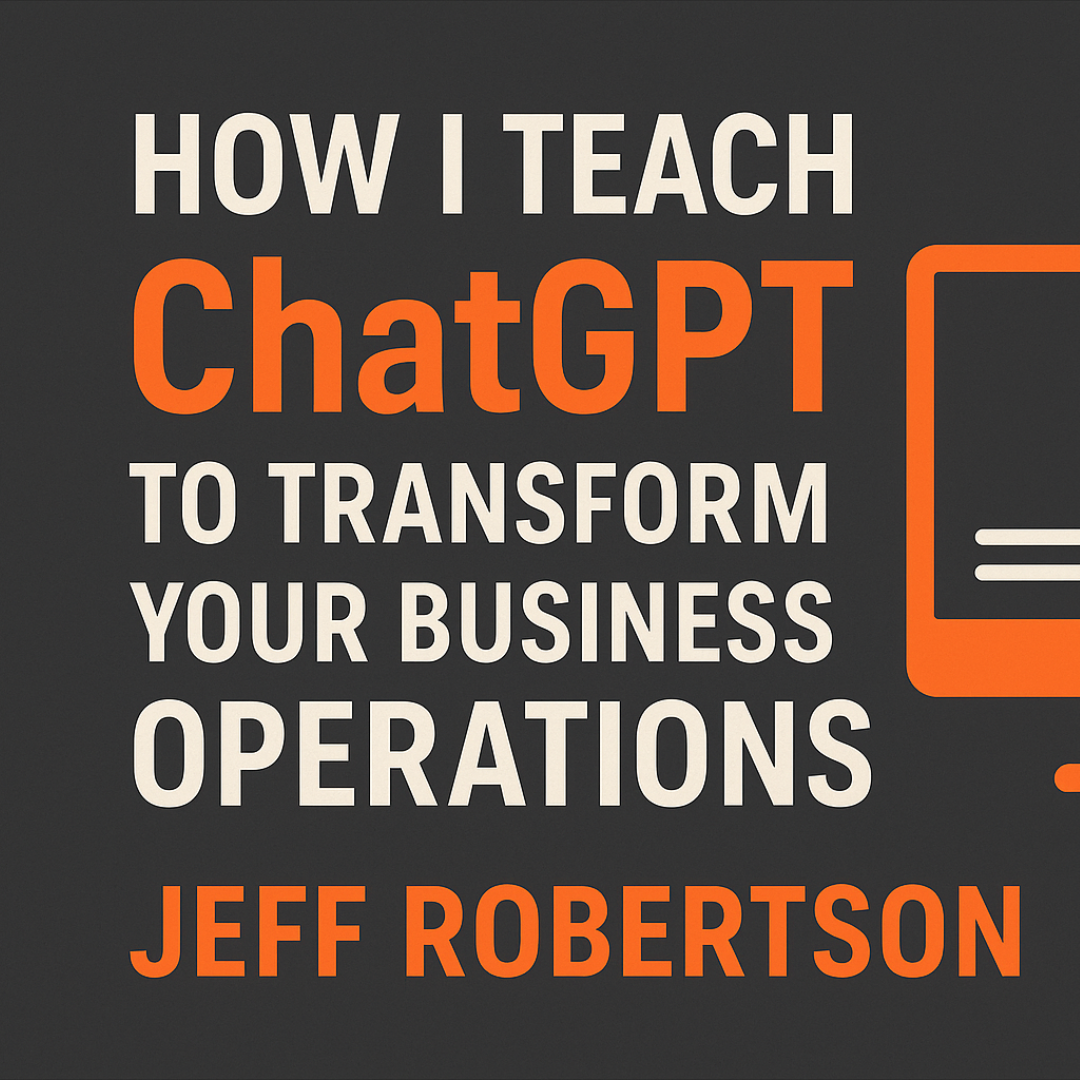 How I Teach ChatGPT and Other AI Tools to Transform Your Business Operations