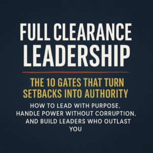 Full Clearance Leadership: The 10 Gates That Turn Setbacks into Authority