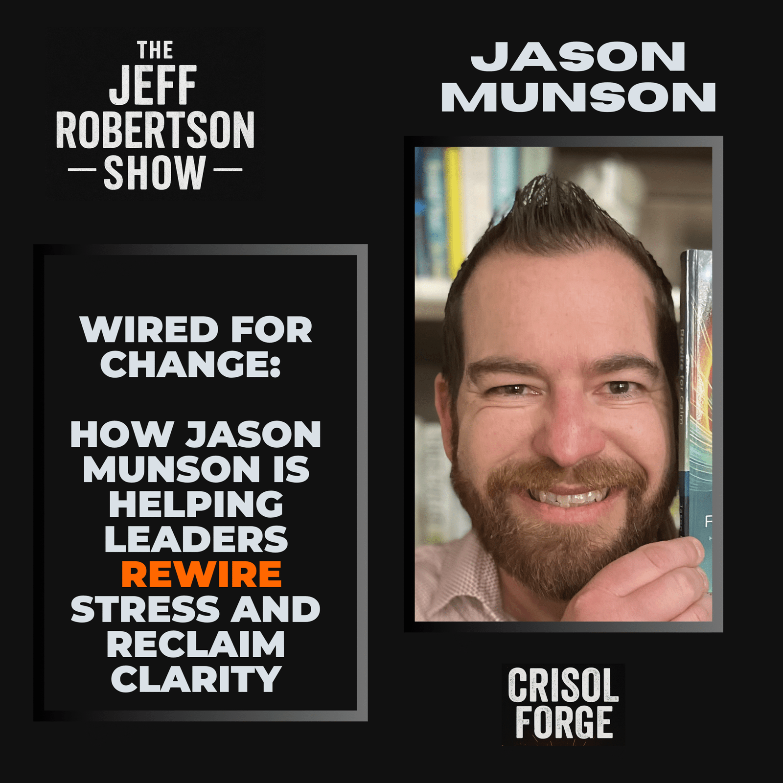Wired for Change: How Jason Munson Is Helping Leaders Rewire Stress and Reclaim Clarity