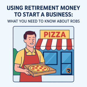 Using Retirement Money to Start a Business: What You Need to Know About ROBS