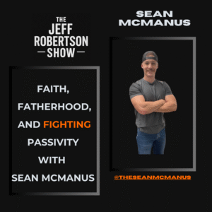 Faith, Fatherhood, and Fighting Passivity: A Conversation with Sean McManus