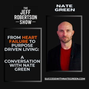From Heart Failure to High Impact: Nate Green on Purpose, Discipline, and Becoming Your Best