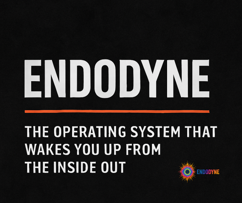 ENDODYNE: The Operating System That Wakes You Up From the Inside Out