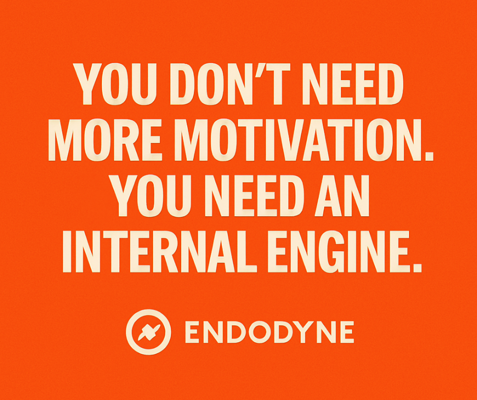 You Don’t Need More Motivation. You Need an Internal Engine.